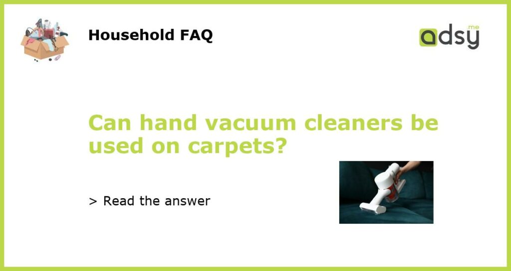 Can hand vacuum cleaners be used on carpets featured