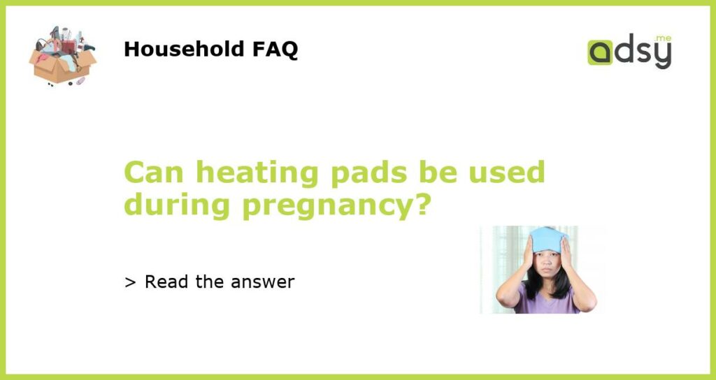 Can heating pads be used during pregnancy featured