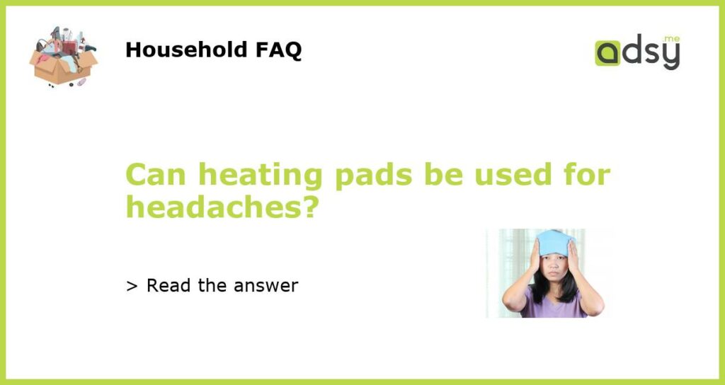 Can heating pads be used for headaches featured