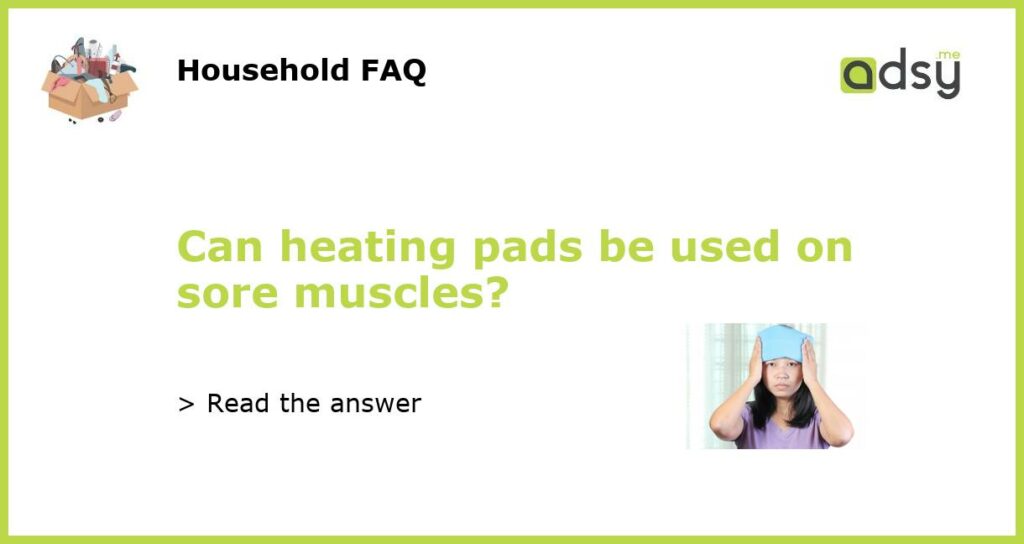 Can heating pads be used on sore muscles featured
