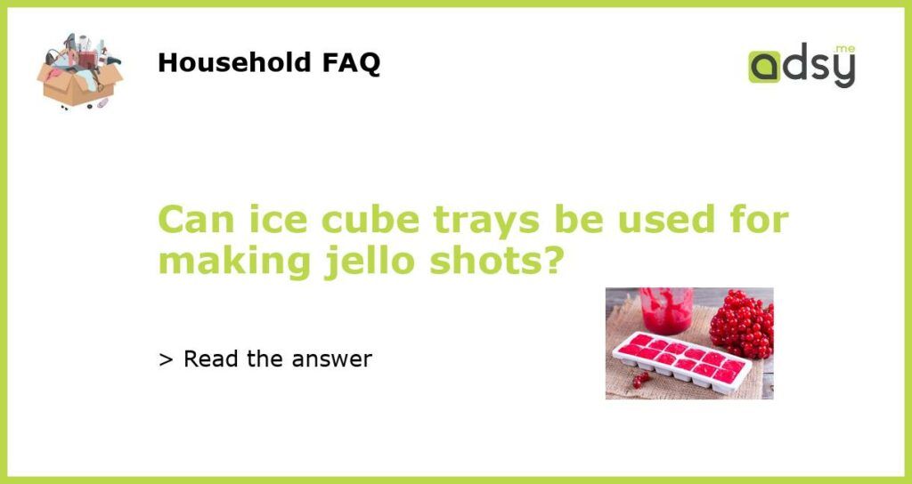 Can ice cube trays be used for making jello shots featured