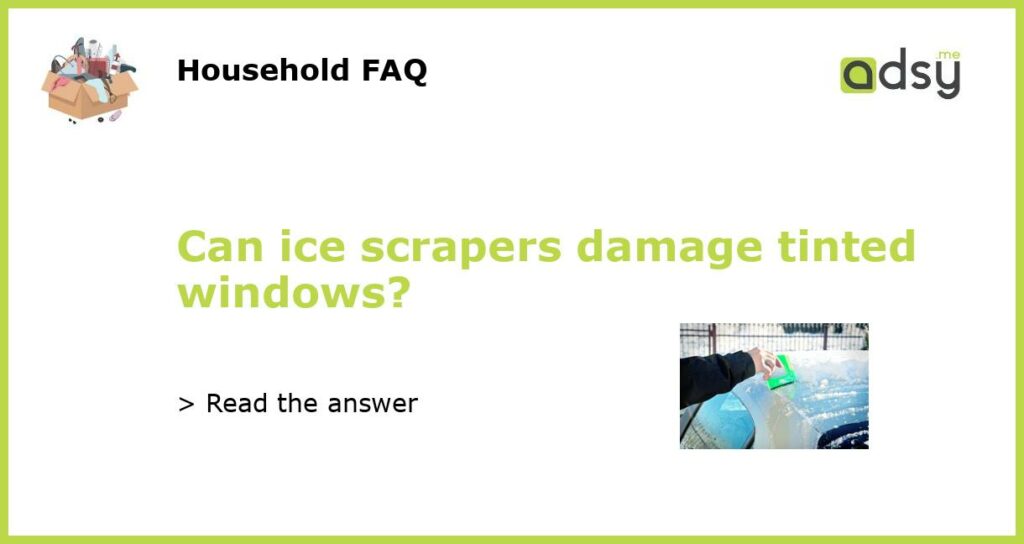 Can ice scrapers damage tinted windows featured