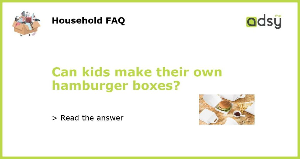 Can kids make their own hamburger boxes featured