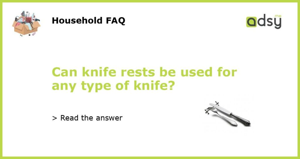 Can knife rests be used for any type of knife featured