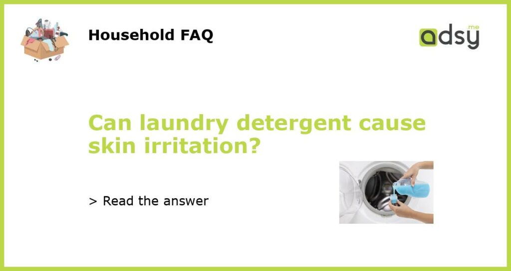 Can laundry detergent cause skin irritation featured