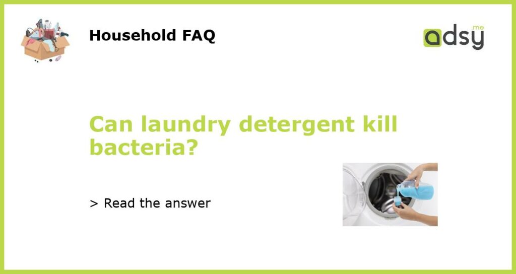 Can laundry detergent kill bacteria featured
