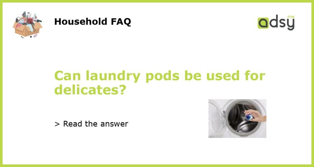 Can laundry pods be used for delicates featured