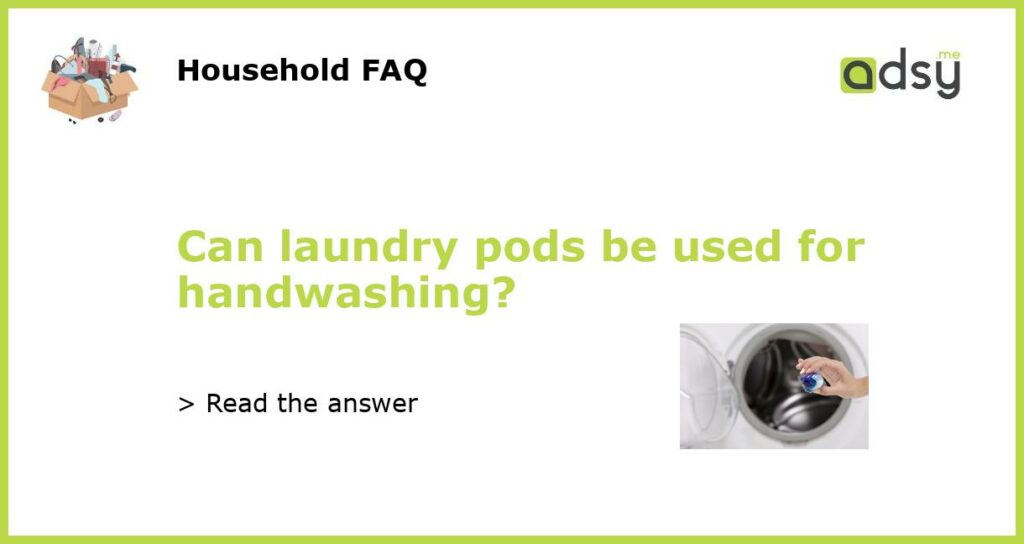 Can laundry pods be used for handwashing featured