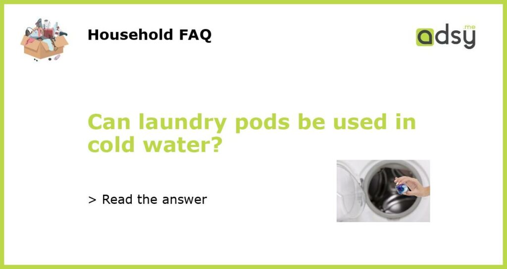 Can laundry pods be used in cold water featured
