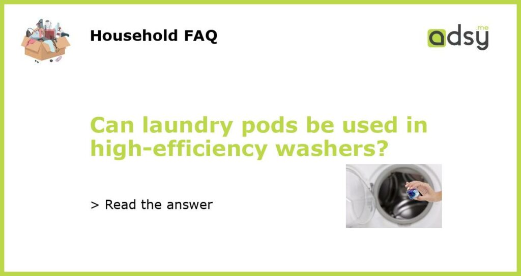 Can laundry pods be used in high efficiency washers featured