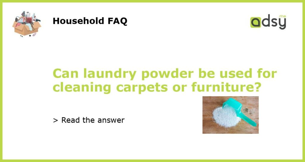 Can laundry powder be used for cleaning carpets or furniture featured