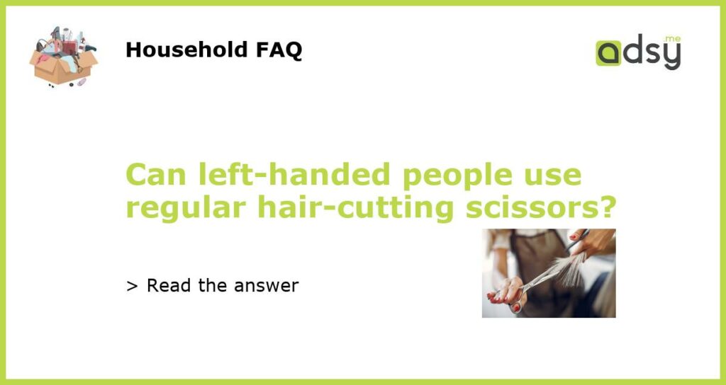 Can left handed people use regular hair cutting scissors featured
