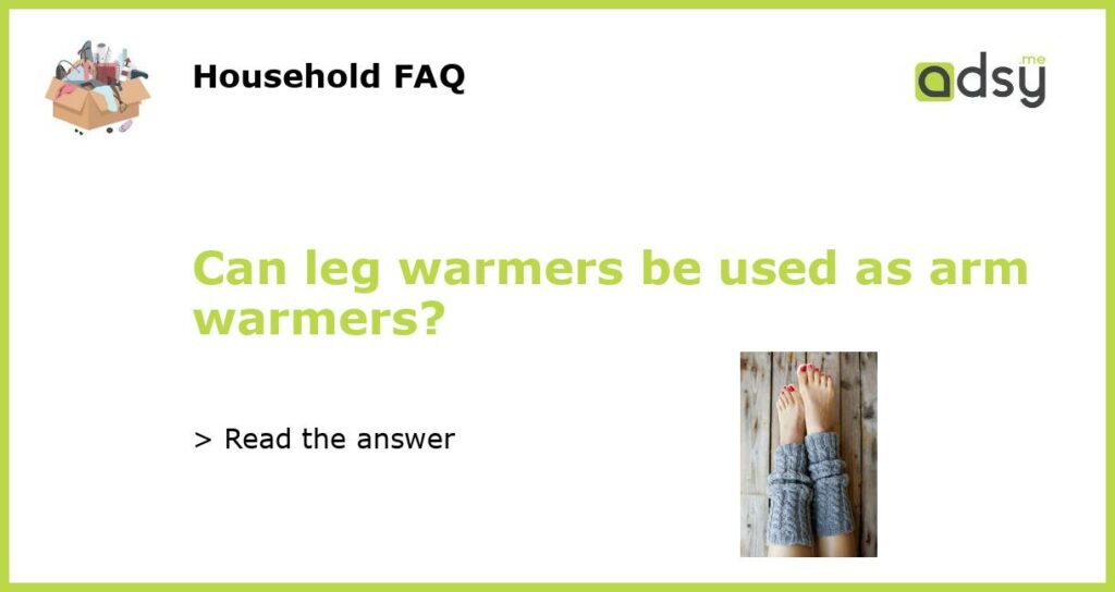 Can leg warmers be used as arm warmers featured