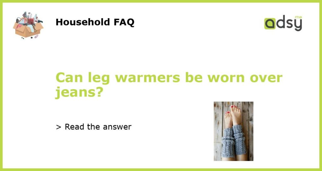 Can leg warmers be worn over jeans featured