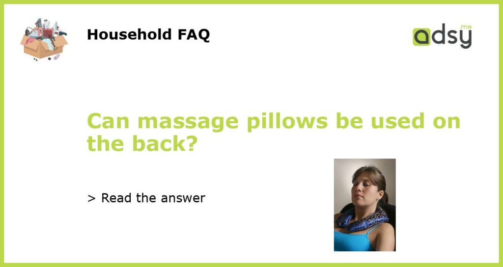 Can massage pillows be used on the back featured