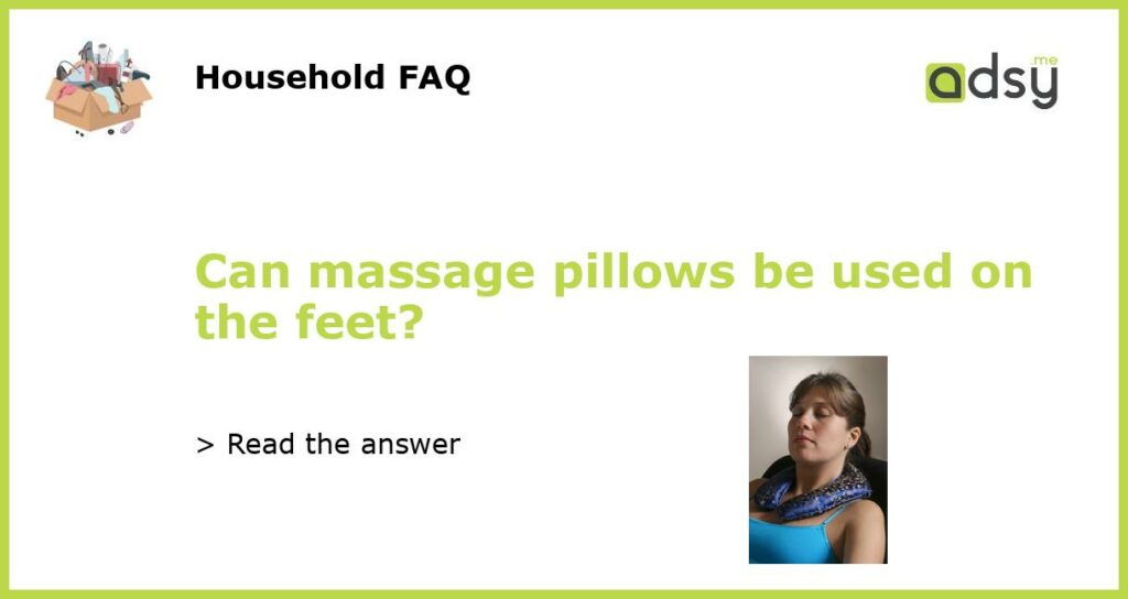 Can massage pillows be used on the feet featured