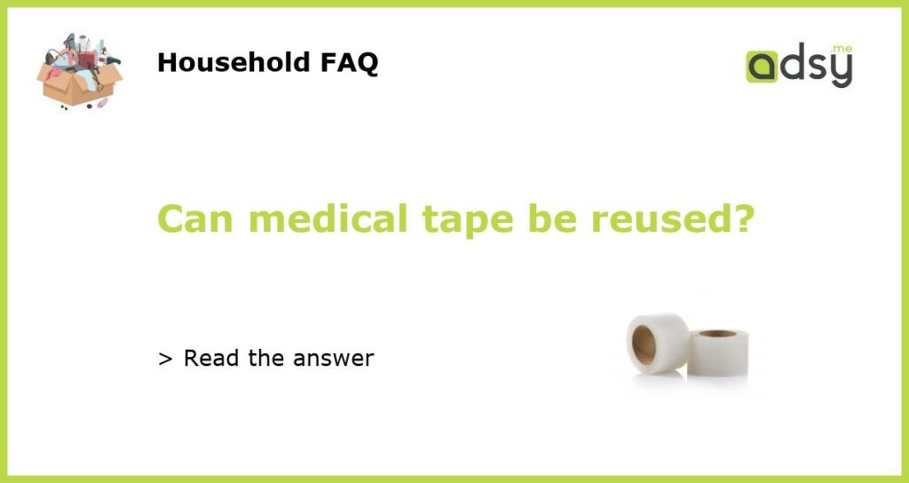 Can medical tape be reused featured