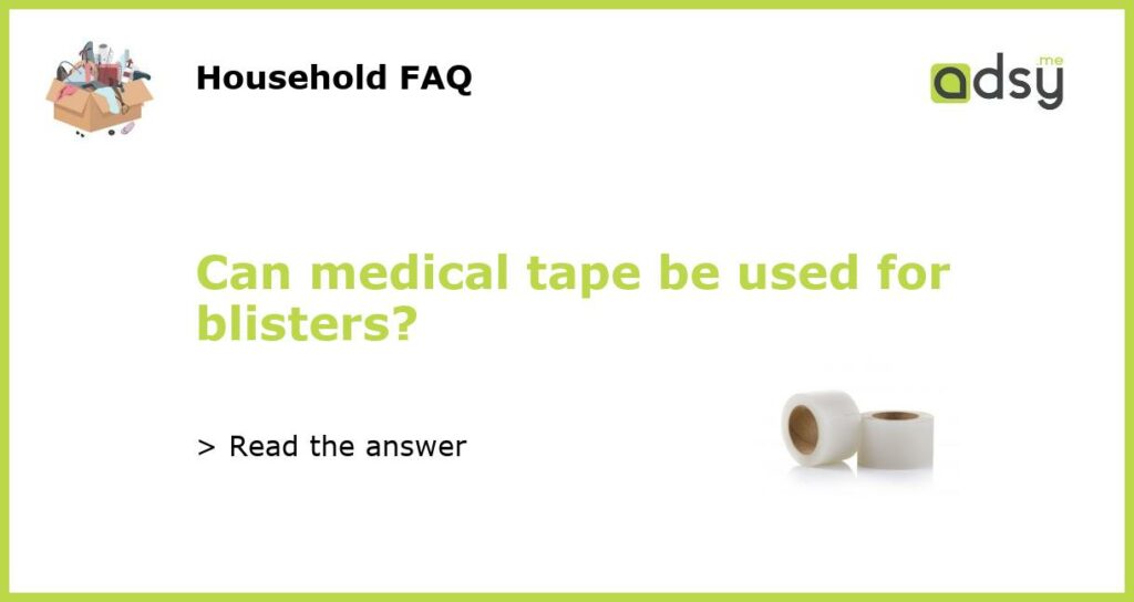 Can medical tape be used for blisters featured