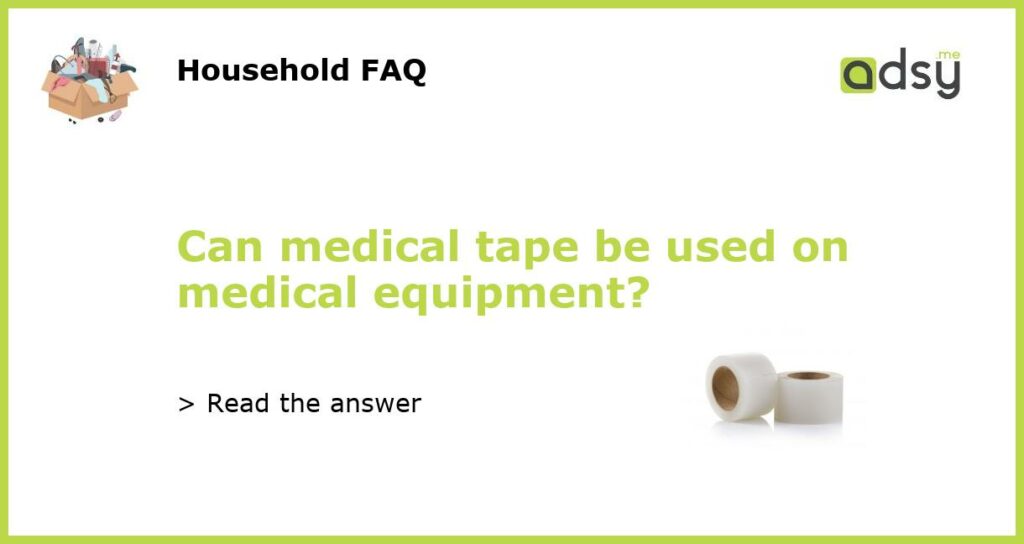 Can medical tape be used on medical equipment featured