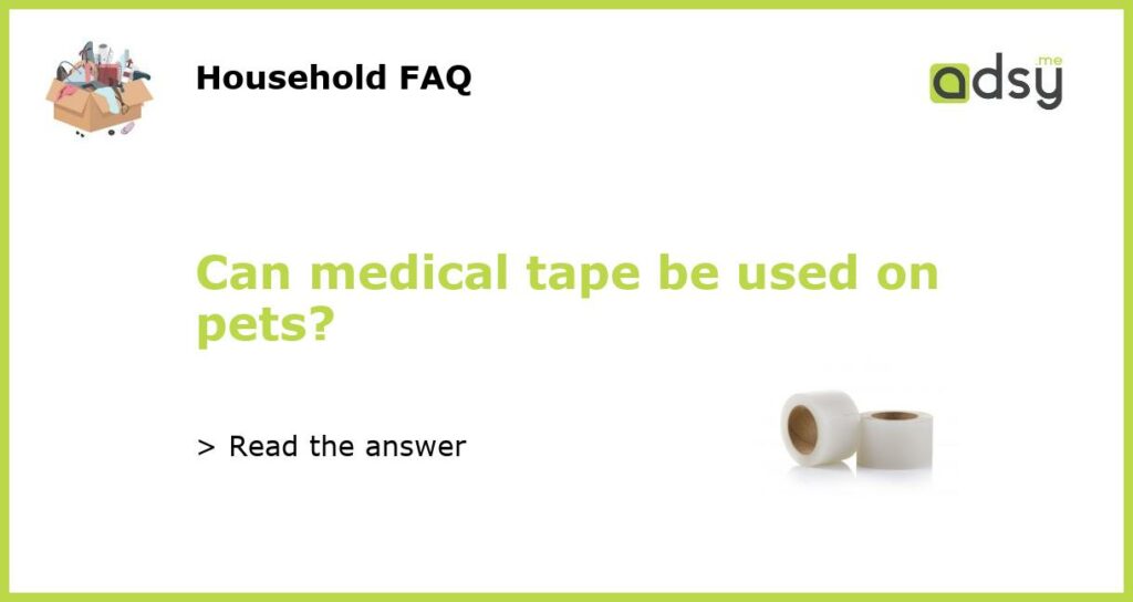 Can medical tape be used on pets featured
