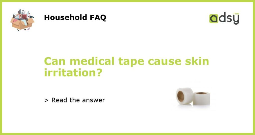 Can medical tape cause skin irritation?