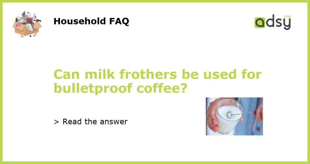 Can milk frothers be used for bulletproof coffee featured