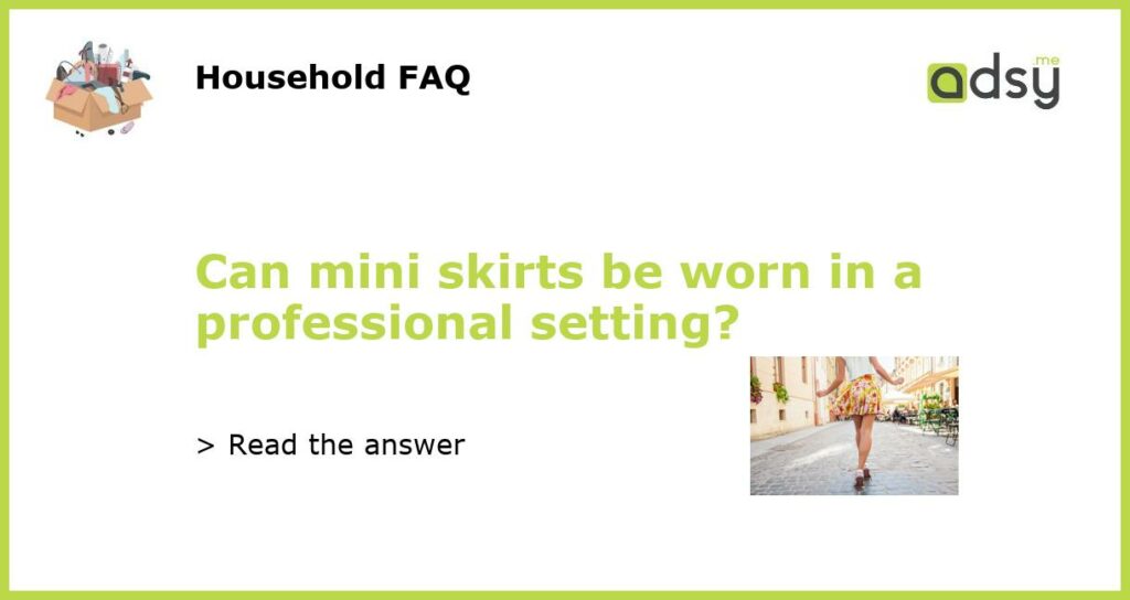 Can mini skirts be worn in a professional setting featured