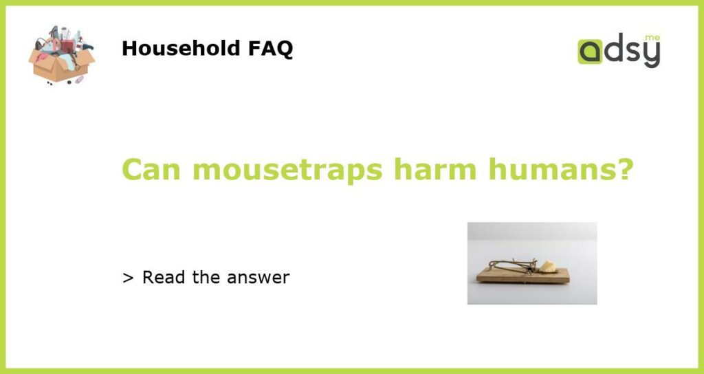 Can mousetraps harm humans featured