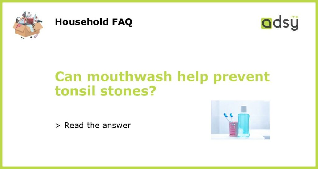 Can mouthwash help prevent tonsil stones featured