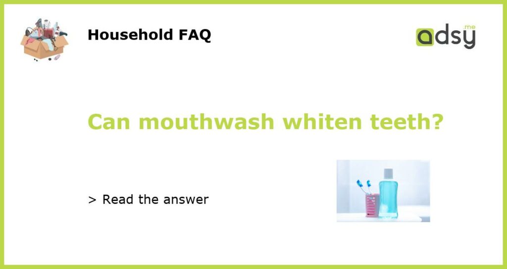 Can mouthwash whiten teeth featured