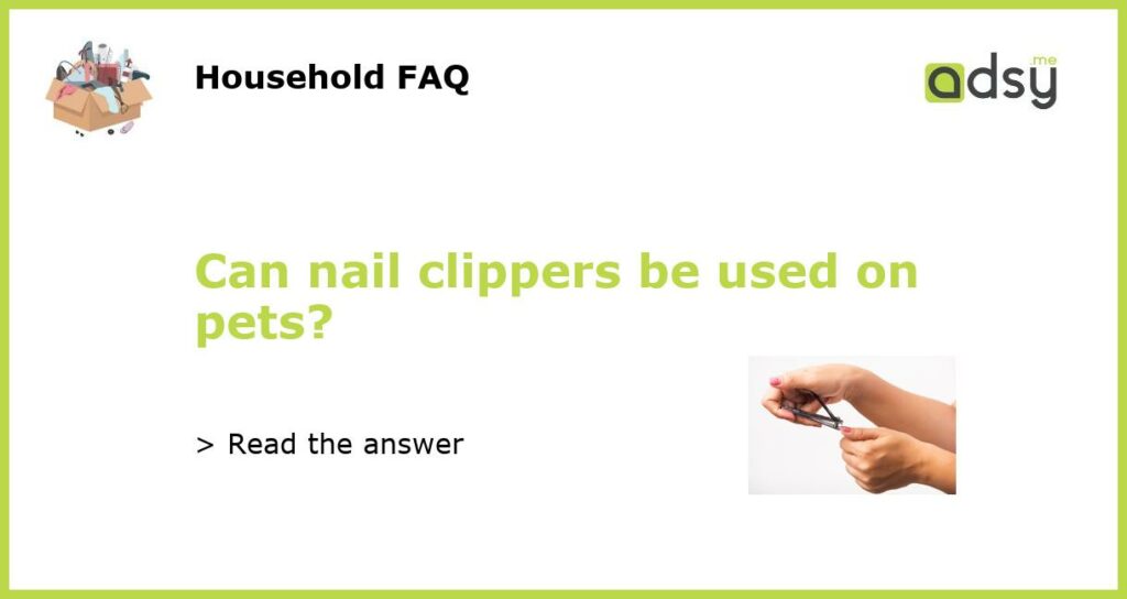 Can nail clippers be used on pets featured