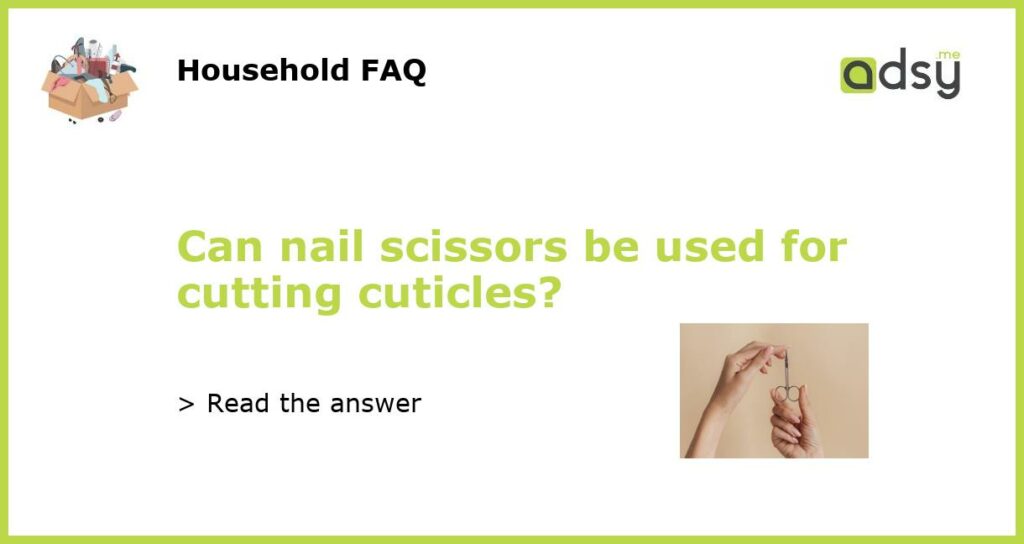 Can nail scissors be used for cutting cuticles featured