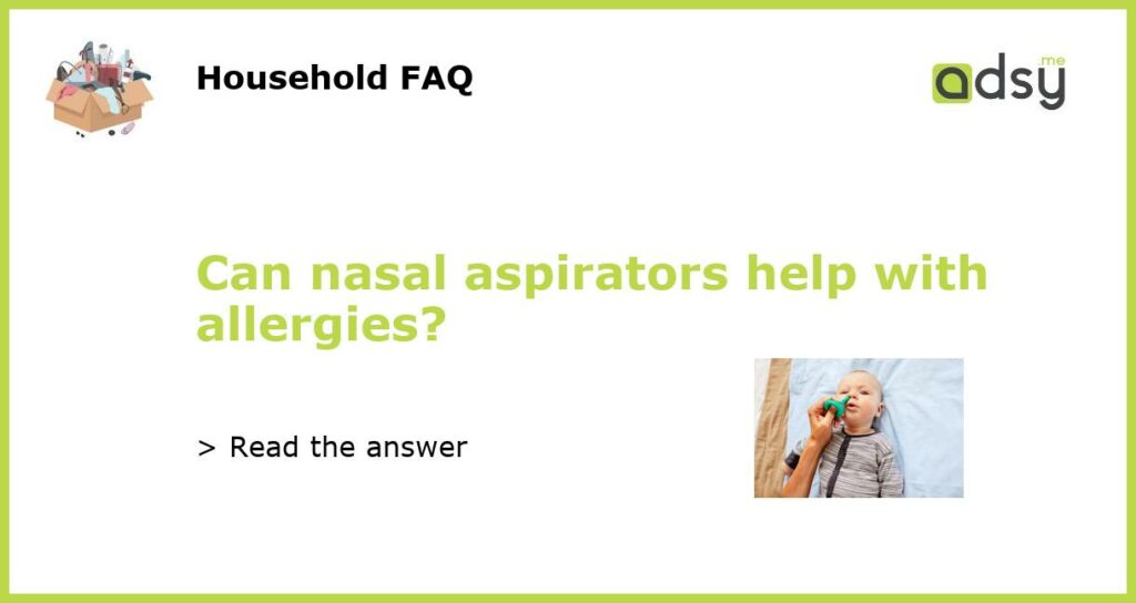 Can nasal aspirators help with allergies featured