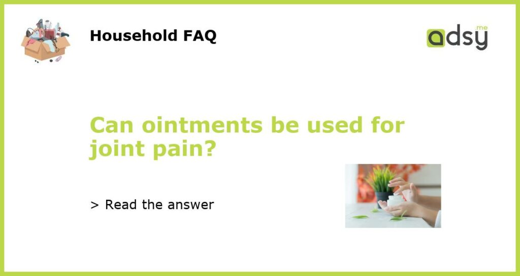 Can ointments be used for joint pain featured