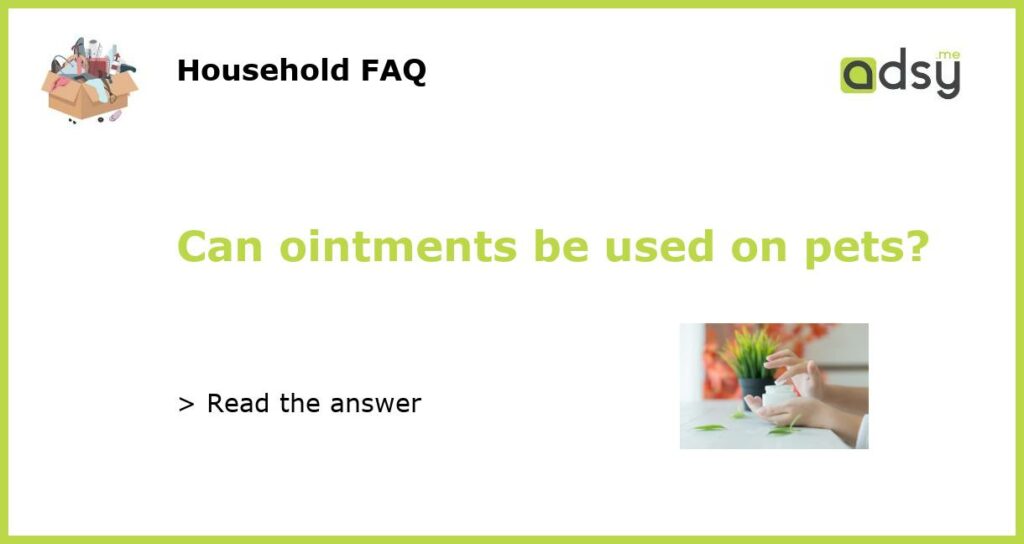 Can ointments be used on pets featured