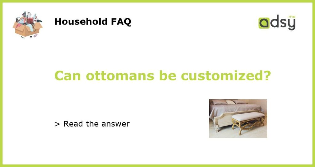 Can ottomans be customized featured