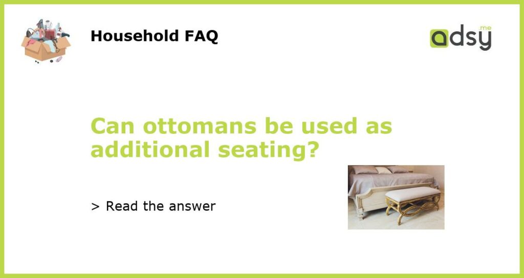 Can ottomans be used as additional seating featured