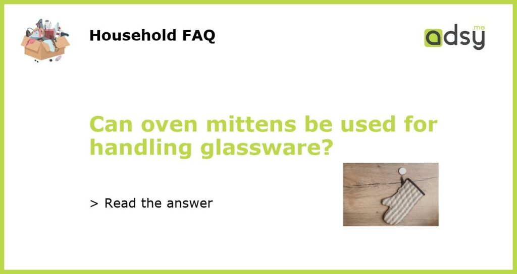 Can oven mittens be used for handling glassware featured