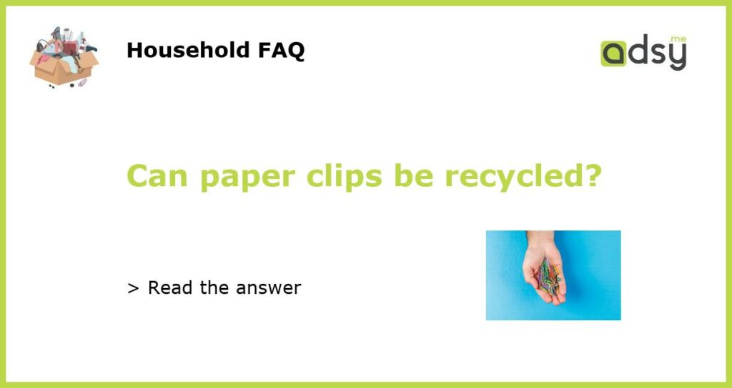 Can paper clips be recycled featured