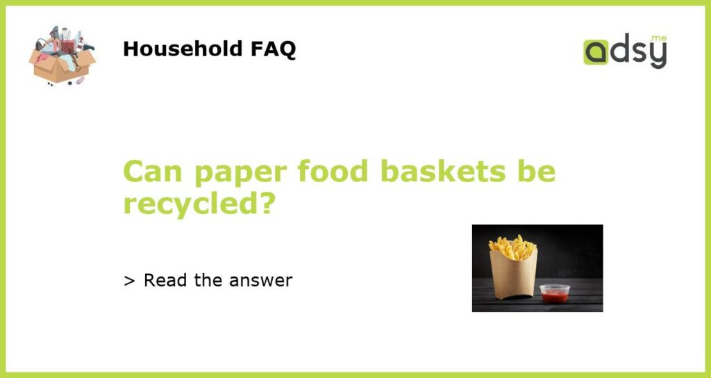 Can paper food baskets be recycled featured