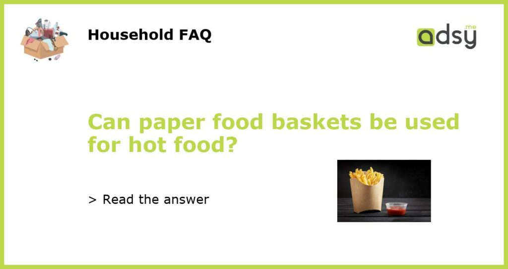 Can paper food baskets be used for hot food featured