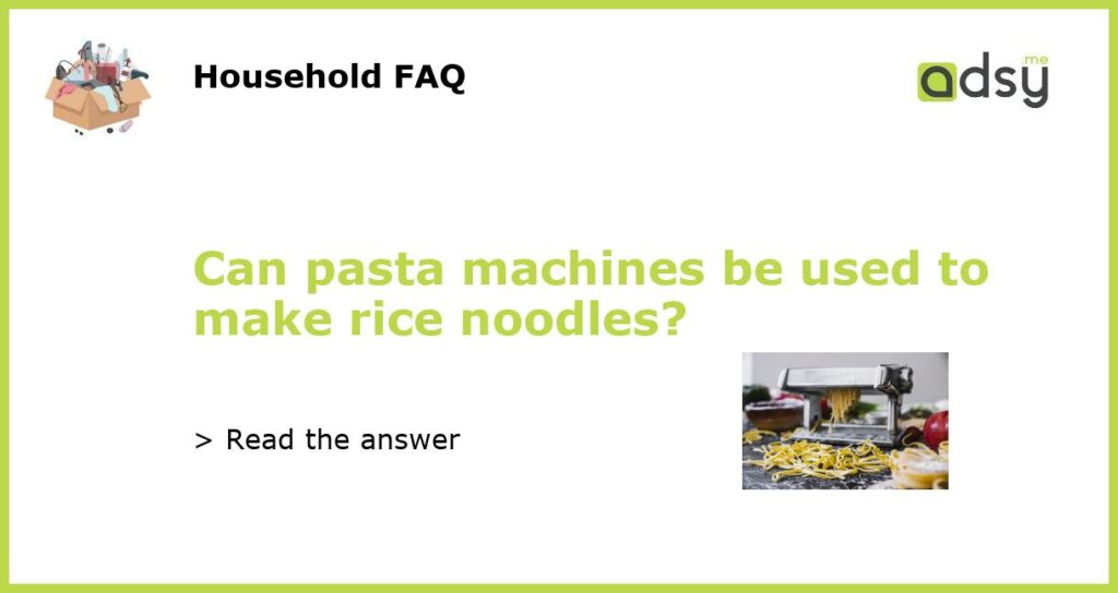 Can pasta machines be used to make rice noodles featured