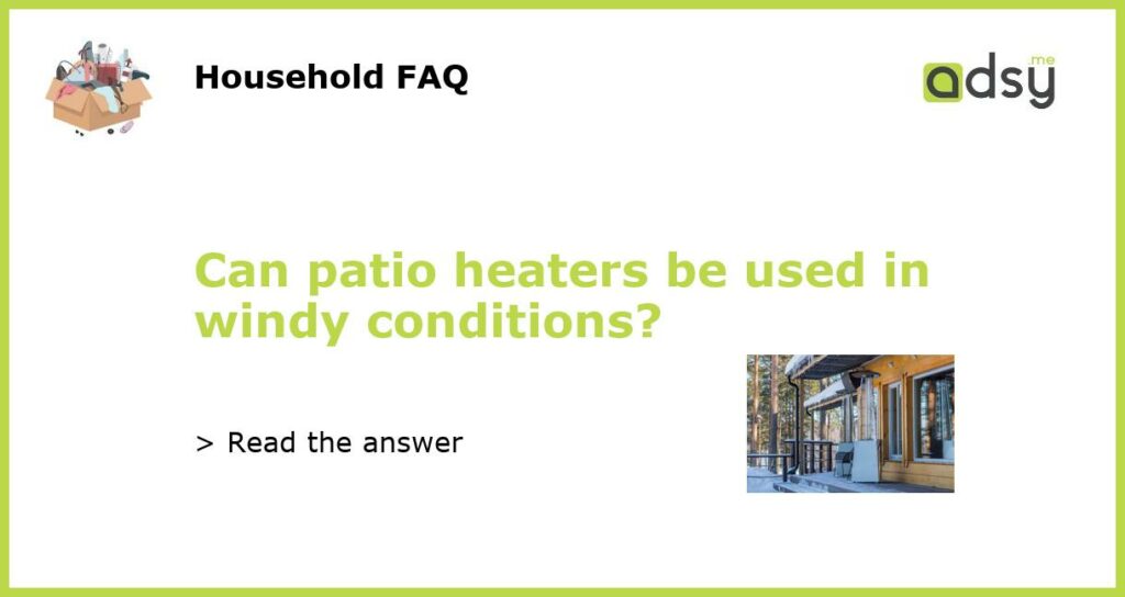 Can patio heaters be used in windy conditions featured