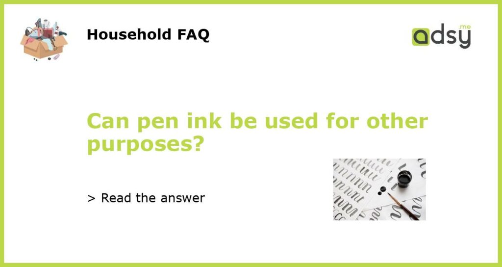 Can pen ink be used for other purposes featured