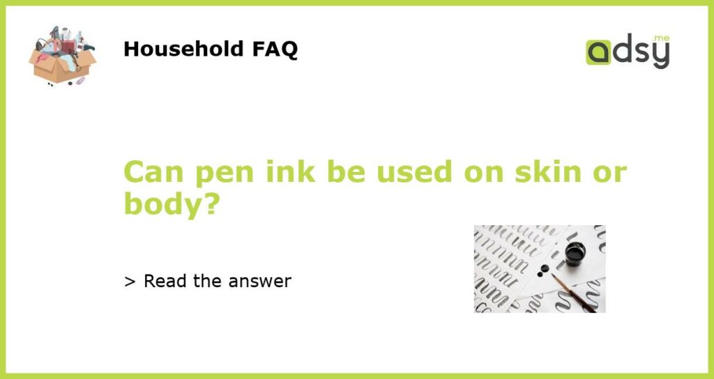 Can pen ink be used on skin or body featured