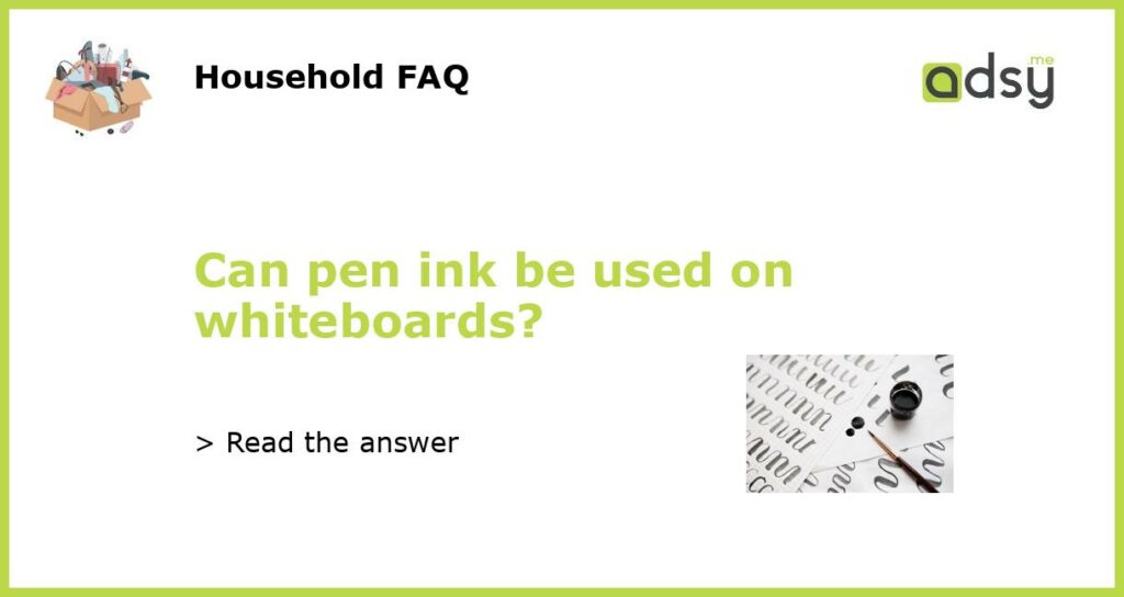 Can pen ink be used on whiteboards featured