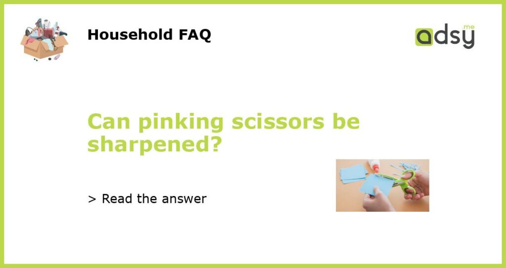 Can pinking scissors be sharpened featured