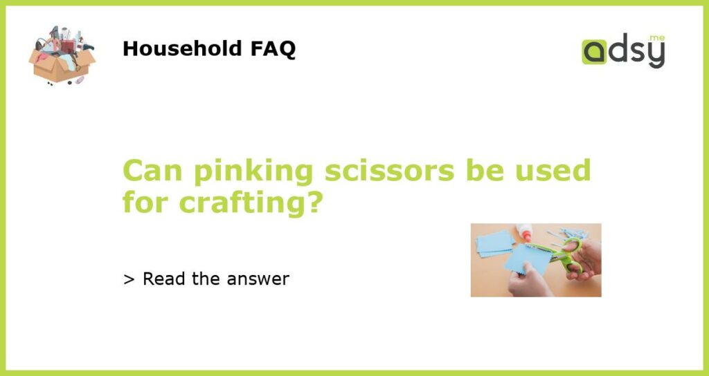Can pinking scissors be used for crafting featured
