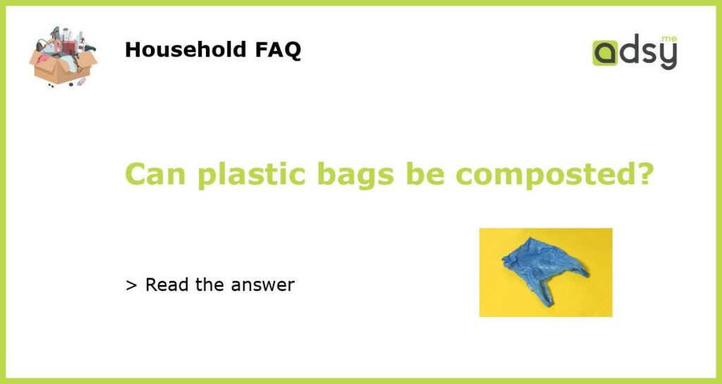 Can plastic bags be composted featured