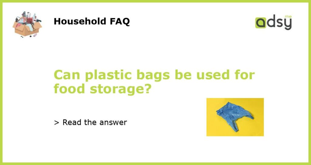 Can plastic bags be used for food storage?